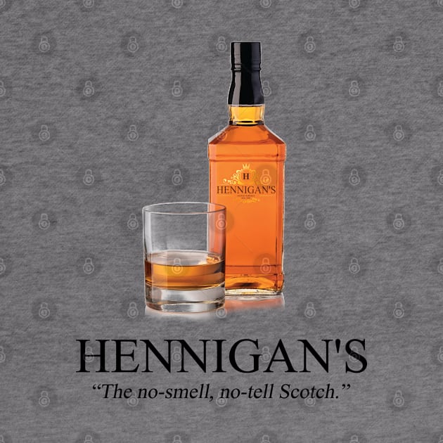 Hennigan's: The No-Smell, No-Tell Scotch. by tvshirts